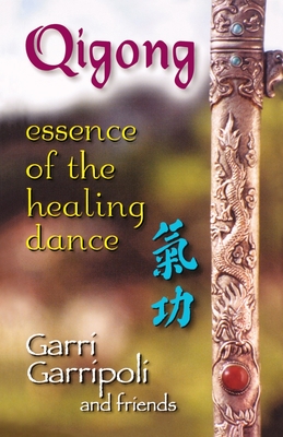 Qigong: Essence of the Healing Dance - Garripoli, Garri