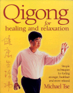 Qigong for Healing and Relaxation: Simple Techniques for Feeling Stronger, Healthier, and More Relaxed