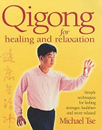 Qigong For Healing And Relaxation: Simple techniques for feeling stronger, healthier and more relaxed