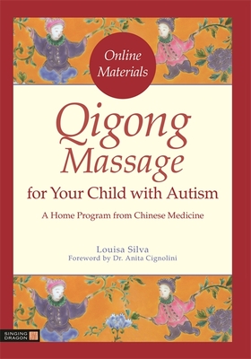 Qigong Massage for Your Child with Autism: A Home Program from Chinese Medicine - Cignolini, Anita (Foreword by), and Silva, Louisa