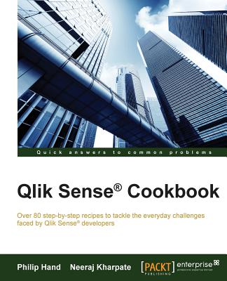 Qlik Sense Cookbook: Explore more than 80 recipes to overcome common challenges faced by Qlik Sense(R) developers - Hand, Philip, and Kharpate, Neeraj