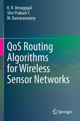 Qos Routing Algorithms for Wireless Sensor Networks - Venugopal, K R, and T, Shiv Prakash, and Kumaraswamy, M