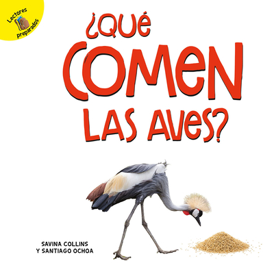 ?qu? Comen Las Aves?: What Do Birds Eat? - Ochoa, and Collins