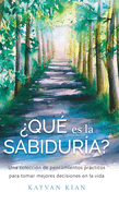 ?qu? es la sabidur?a?: Una colecci?n de pensamientos prcticos para tomar mejores decisiones en la vida