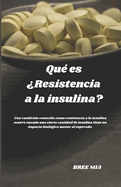 Qu? es ?Resistencia a la insulina?: Una condici?n conocida como resistencia a la insulina ocurre cuando una cierta cantidad de insulina tiene un impacto biol?gico menor al esperado.