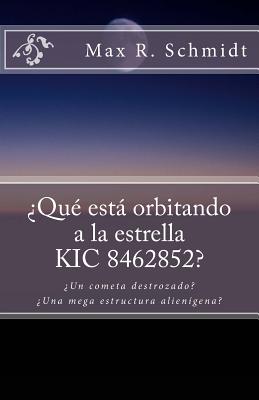 ?Qu? est orbitando a la estrella KIC 8462852?: ?Un cometa destrozado o una mega estructura alien?gena? - Kepler Space Telescope, and Max R Schmidt