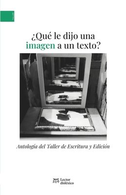 ?Qu? le dijo una imagen a un texto?: Antolog?a del Taller de Escritura Ecfrstica y Edici?n - M-Castro, Carlos, and Sequeira, Alejandra