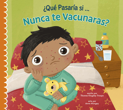 ?Qu? Pasar?a Si Nunca Recibieras Las Vacunas? - Troupe, Thomas Kingsley, and Mongay, Anna (Illustrator)