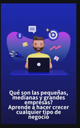 Qu? son las pequeas, medianas y grandes empresas? Aprende a hacer crecer cualquier tipo de negocio