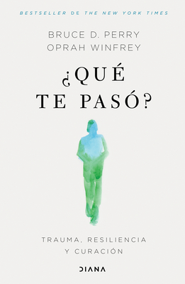 ?Qu? Te Pas??: Trauma, Resiliencia Y Curaci?n / What Happened to You?: Conversations on Trauma, Resilience, and Healing (Spanish Edition) - Winfrey, Oprah, and Perry, Dr.