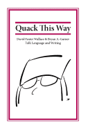 Quack This Way: David Foster Wallace & Bryan A. Garner Talk Language and Writing