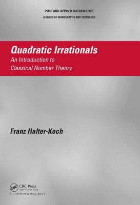 Quadratic Irrationals: An Introduction to Classical Number Theory - Halter-Koch, Franz