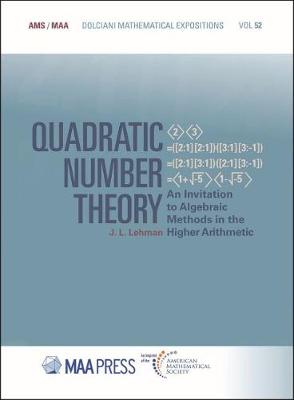 Quadratic Number Theory: An Invitation to Algebraic Methods in the Higher Arithmetic - Lehman, J L