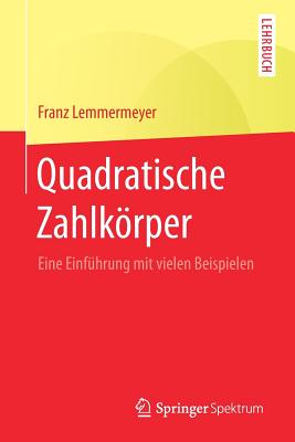 Quadratische Zahlkorper: Eine Einfuhrung Mit Vielen Beispielen - Lemmermeyer, Franz