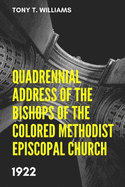 Quadrennial Address of the Bishops of the Colored Methodist Episcopal Church 1922: With photos of the Bishops added by Tony T. Williams