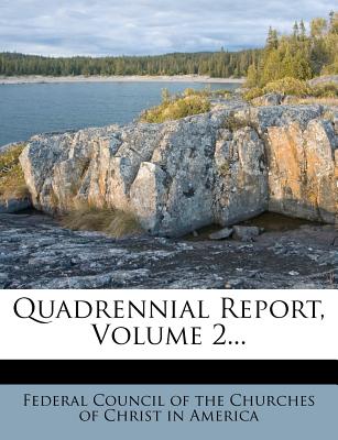 Quadrennial Report, Volume 2... - Federal Council of the Churches of Chris (Creator)