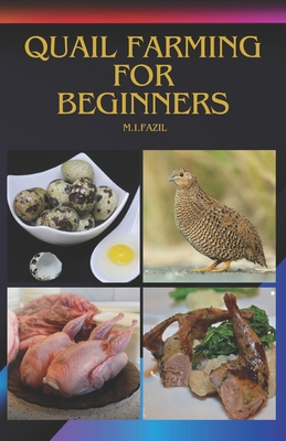 Quail Farming for Beginners: How to Start a Quail Farm - Fazil, Muhammad Ismail