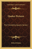 Quaker Pictures: The Friendship Quarto Series I