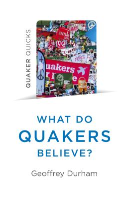 Quaker Quicks - What Do Quakers Believe?: A Religion of Everyday Life - Durham, Geoffrey