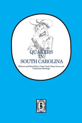 Quakers in South Carolina: Wateree and Bush River, Cane Creek, Piney Grove and Charleston Meetings. - Lucas, Silas Emmett (Compiled by)