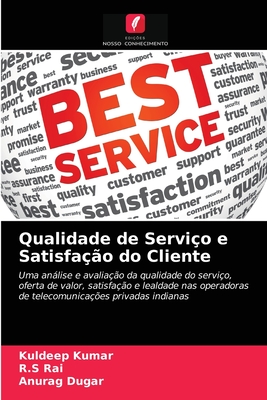 Qualidade de Servi?o e Satisfa??o do Cliente - Kumar, Kuldeep, and Rai, R S, and Dugar, Anurag