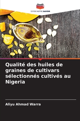 Qualit? des huiles de graines de cultivars s?lectionn?s cultiv?s au Nigeria - Ahmad Warra, Aliyu