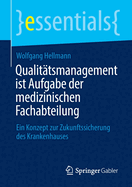 Qualit?tsmanagement ist Aufgabe der medizinischen Fachabteilung: Ein Konzept zur Zukunftssicherung des Krankenhauses