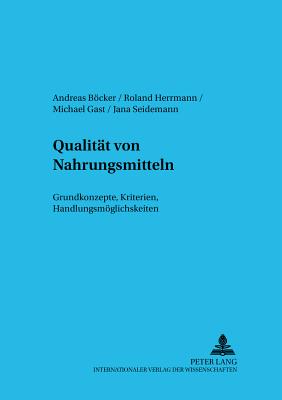 Qualitaet Von Nahrungsmitteln: Grundkonzepte, Kriterien, Handlungsmoeglichkeiten - Zentrum F?r Internationale (Editor), and Verein Zur Frderung Der (Editor), and Bcker, Andreas