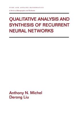 Qualitative Analysis and Synthesis of Recurrent Neural Networks - Michel, Anthony, and Liu, Derong