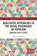 Qualitative Approaches to the Social Psychology of Populism: Unmasking Populist Appeal