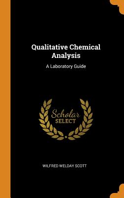 Qualitative Chemical Analysis: A Laboratory Guide - Scott, Wilfred Welday