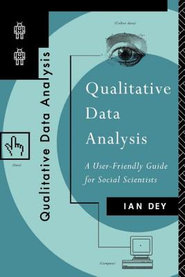 Qualitative Data Analysis: A User Friendly Guide for Social Scientists - Dey, Ian