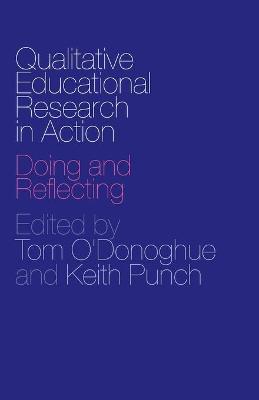 Qualitative Educational Research in Action: Doing and Reflecting - O'Donoghue (Editor), and Punch, Keith (Editor)
