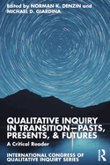 Qualitative Inquiry in Transition-Pasts, Presents, & Futures: A Critical Reader