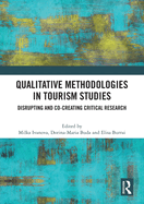 Qualitative Methodologies in Tourism Studies: Disrupting and Co-creating Critical Research