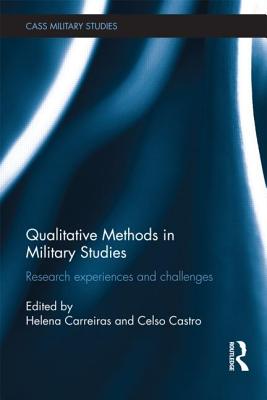 Qualitative Methods in Military Studies: Research Experiences and Challenges - Carreiras, Helena (Editor), and Castro, Celso (Editor)