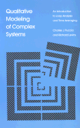 Qualitative Modeling of Complex Systems: An Introduction to Loop Analysis and Time Averaging - Puccia, Charles J, and Levins, Richard (Photographer)