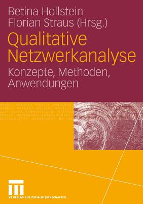 Qualitative Netzwerkanalyse: Konzepte, Methoden, Anwendungen - Hollstein, Betina, Dr. (Editor), and Straus, Florian (Editor)