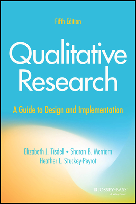 Qualitative Research: A Guide to Design and Implementation - Tisdell, Elizabeth J, and Merriam, Sharan B, and Stuckey-Peyrot, Heather L