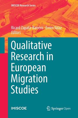 Qualitative Research in European Migration Studies - Zapata-Barrero, Ricard (Editor), and Yalaz, Evren (Editor)