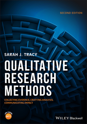 Qualitative Research Methods - Collecting Evidence Crafting Analysis, Communicating Impact 2e - Tracy, SJ