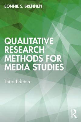 Qualitative Research Methods for Media Studies - Brennen, Bonnie S