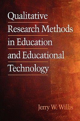 Qualitative Research Methods in Education and Educational Technology (PB) - Willis, Jerry
