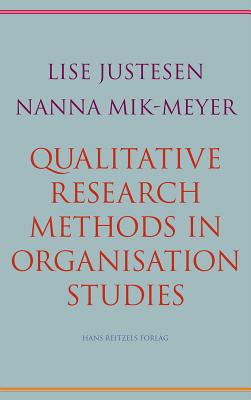 Qualitative Research Methods in Organisation Studies - Justesen, Lise, and Mik-Meyer, Nanna