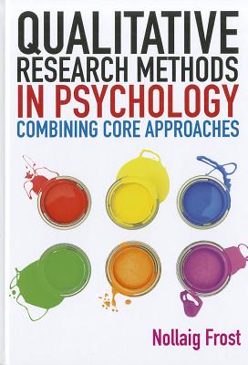 Qualitative Research Methods in Psychology: Combining Core Approaches - Frost, Nollaig