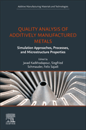 Quality Analysis of Additively Manufactured Metals: Simulation Approaches, Processes, and Microstructure Properties