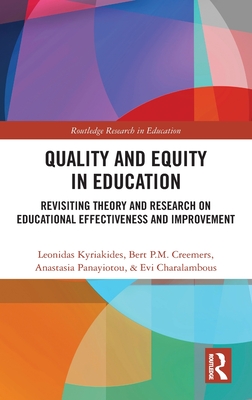 Quality and Equity in Education: Revisiting Theory and Research on Educational Effectiveness and Improvement - Kyriakides, Leonidas, and Creemers, Bert P.M., and Panayiotou, Anastasia