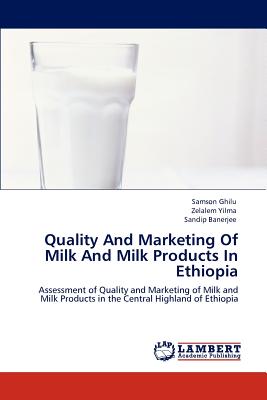 Quality And Marketing Of Milk And Milk Products In Ethiopia - Ghilu, Samson, and Yilma, Zelalem, and Banerjee, Sandip