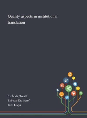 Quality Aspects in Institutional Translation - Svoboda, Toms, and Loboda, Krzysztof, and Biel, Lucja