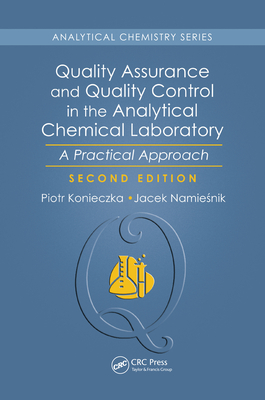 Quality Assurance and Quality Control in the Analytical Chemical Laboratory: A Practical Approach, Second Edition - Konieczka, Piotr, and Namiesnik, Jacek